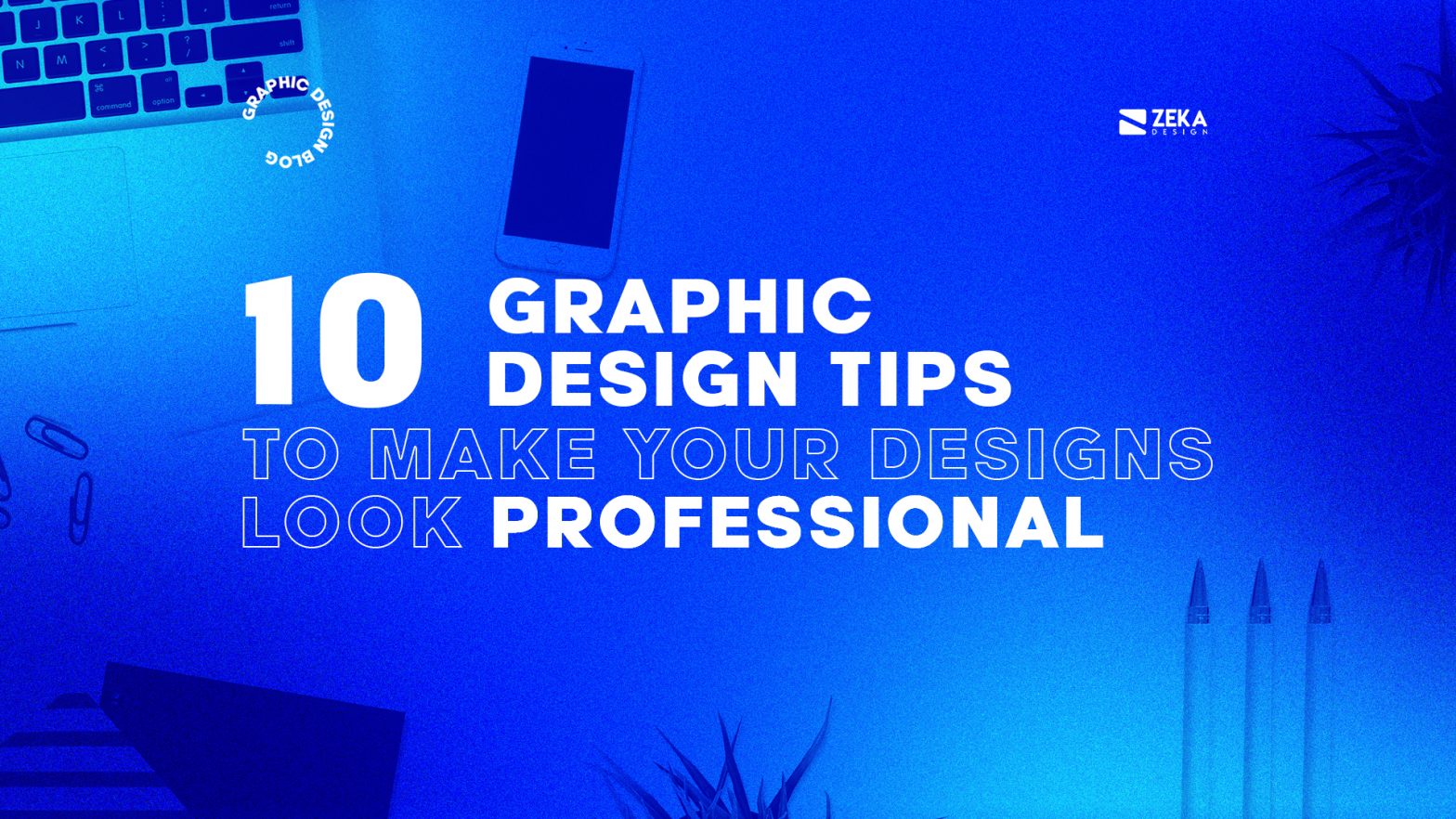 10 Design Tips to Become a Pro Graphic Designer - Zeka Design