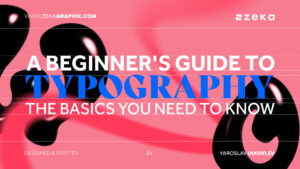 A Beginner S Guide To Typography The Basics You Need To Know Zeka Design