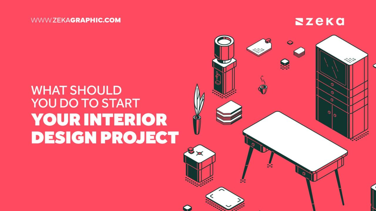 3 First Steps to Start Your Interior Design Project - Zeka Design