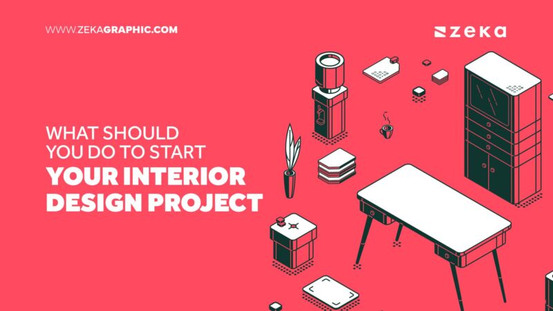 3 First Steps to Start Your Interior Design Project - Zeka Design