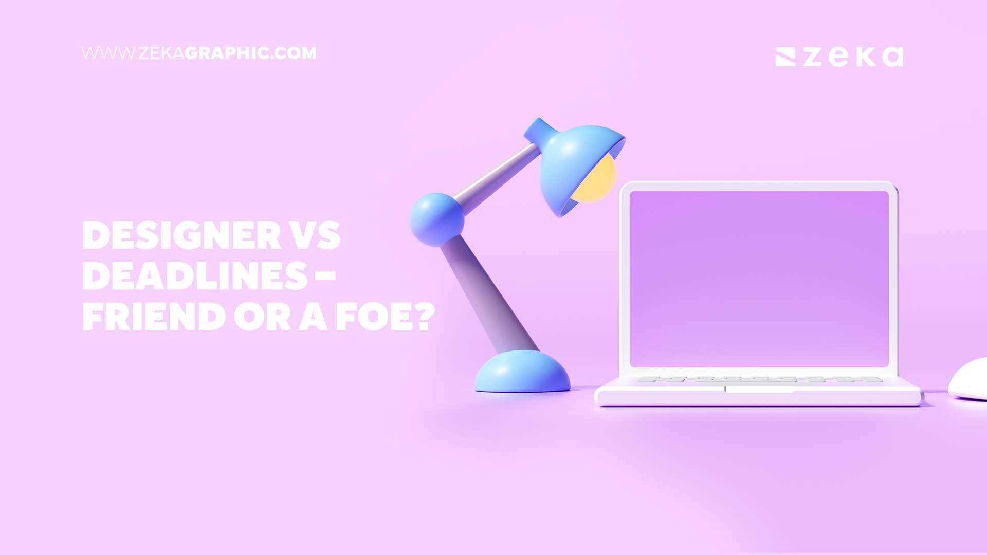 Designer vs Deadlines – Friend Or A Foe