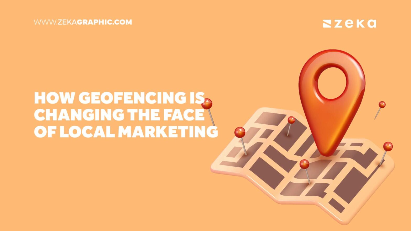 How Geofencing is Changing the Face of Local Marketing - Zeka Design