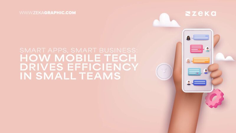Smart Apps, Smart Business: How Mobile Tech Drives Efficiency in Small ...