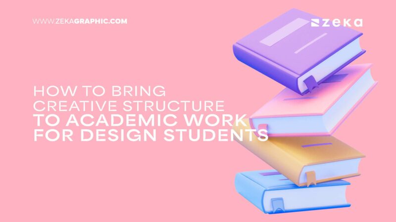 How to Bring Creative Structure to Academic Work for Design Students ...