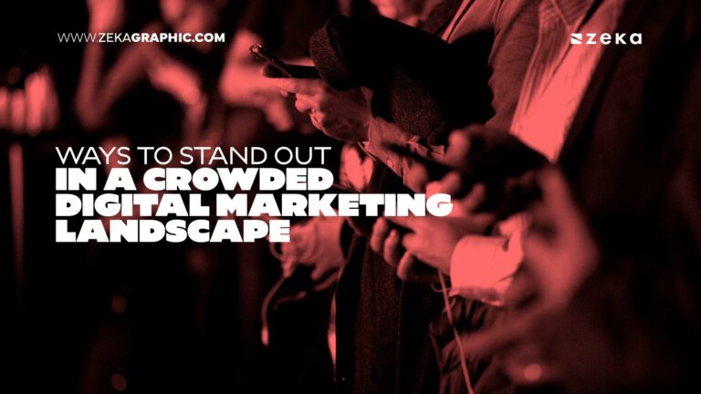 Ways to Stand Out in a Crowded Digital Marketing Landscape - Zeka Design