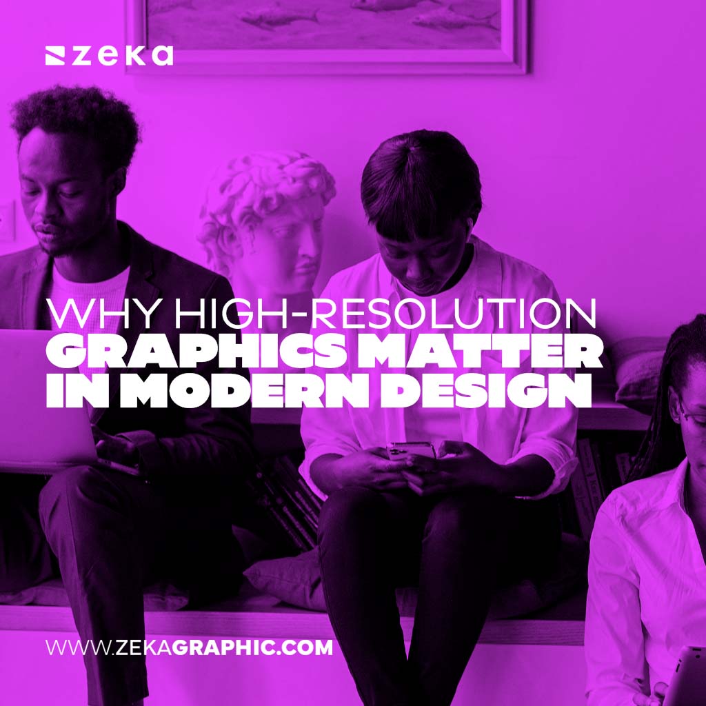 High-Resolution Graphics Matter in Modern Design