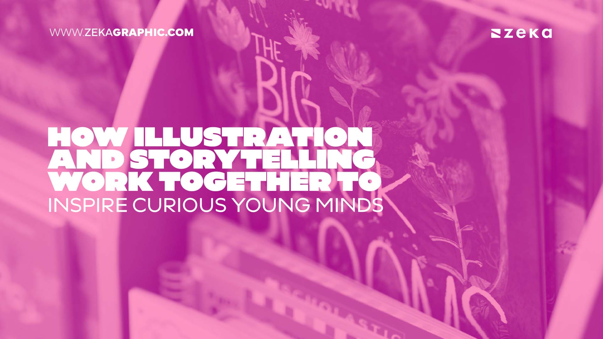 How Illustration And Storytelling Work Together To Inspire Curious Young Minds
