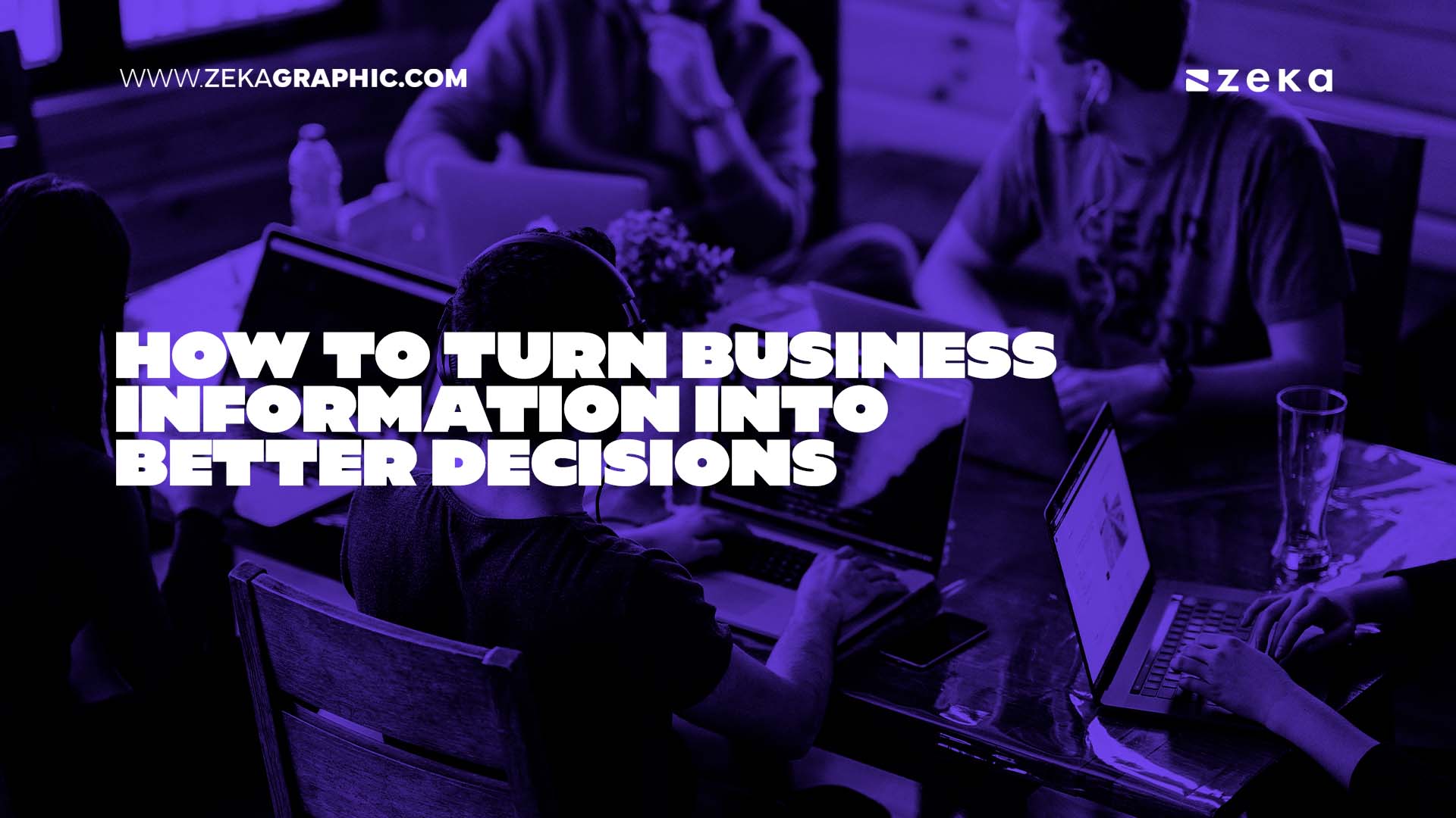 How to Turn Business Information Into Better Decisions